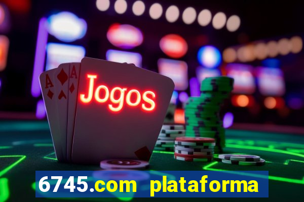 6745.com plataforma de jogos